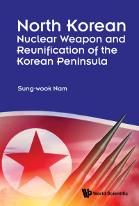 Cover image: NORTH KOREAN NUCLEAR WEAPON & REUNIFICA OF KOREAN PENINSULA 9789813239968