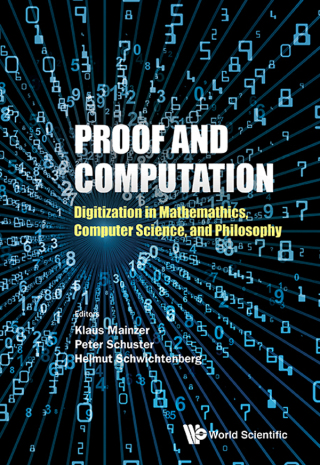 Cover image: Proof and Computation: Digitization in Mathematics, Computer Science, and Philosophy 9789813270930