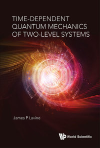 Cover image: TIME-DEPENDENT QUANTUM MECHANICS OF TWO-LEVEL SYSTEMS 9789813272583