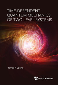 表紙画像: TIME-DEPENDENT QUANTUM MECHANICS OF TWO-LEVEL SYSTEMS 9789813272583