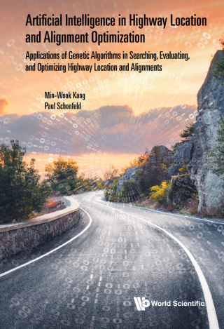Cover image: Artificial Intelligence in Highway Location and Alignment Optimization: Applications of Genetic Algorithms in Searching, Evaluating, and Optimizing Highway Location and Alignments 9789813272804