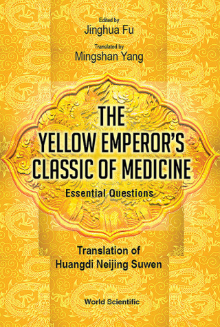 Omslagafbeelding: The Yellow Emperor's Classic of Medicine — Essential Questions: Translation of Huangdi Neijing Suwen 9789813273573