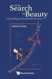 Cover image: IN THE SEARCH FOR BEAUTY: UNRAVELLING NON-EUCLIDEAN GEOMETRY 9789813274358