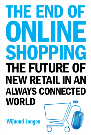 Cover image: The End of Online Shopping: The Future of New Retail in an Always Connected World 9789813274549