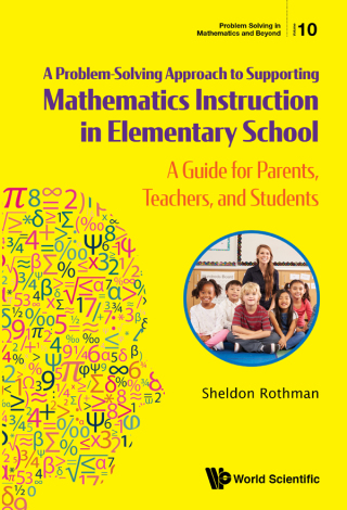 Imagen de portada: A Problem-Solving Approach to Supporting Mathematics Instruction in Elementary School: A Guide for Parents, Teachers, and Students 9789813274815