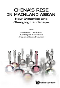 Cover image: China's Rise in Mainland ASEAN: New Dynamics and Changing Landscape 9789813275409