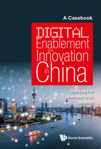 Cover image: DIGITAL ENABLEMENT AND INNOVATION IN CHINA: A CASEBOOK 9789813276352