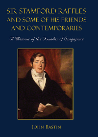 Omslagafbeelding: Sir Stamford Raffles And Some Of His Friends And Contemporaries: A Memoir Of The Founder Of Singapore 9789813277663