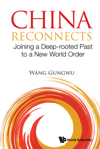 Cover image: China Reconnects: Joining a Deep-rooted Past to a New World Order 9789813278127