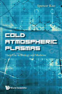 Imagen de portada: COLD ATMOSPHERIC PLASMAS: THEIR USE IN BIOLOGY AND MEDICINE 9789813279841