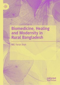 Cover image: Biomedicine, Healing and Modernity in Rural Bangladesh 9789813291423