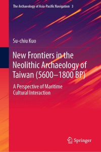 Cover image: New Frontiers in the Neolithic Archaeology of Taiwan (5600–1800 BP) 9789813292628