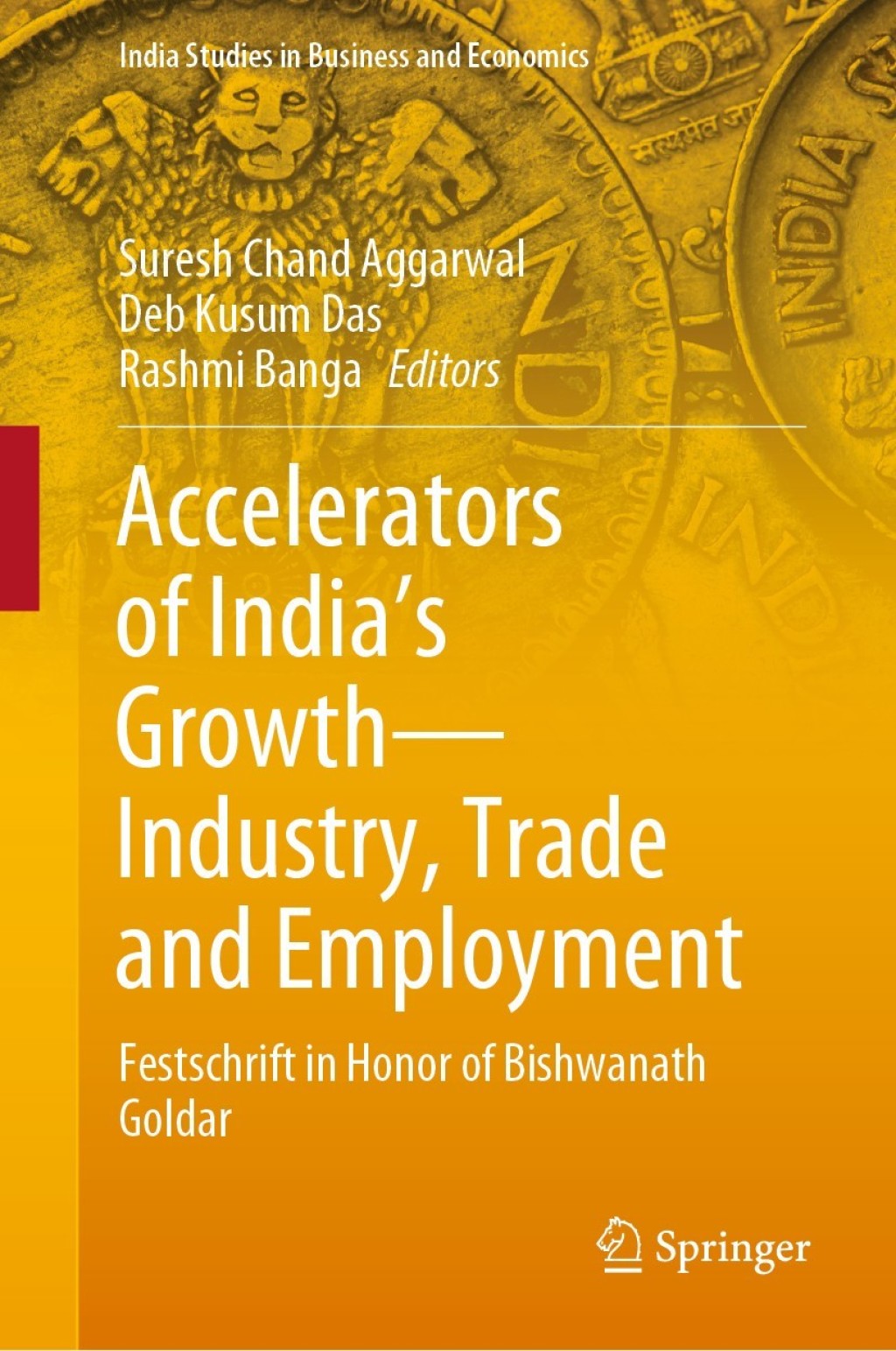 Accelerators of India’s Growth—Industry, Trade and Employment Festschrift in Honor of Bishwanath Goldar 1st Edition