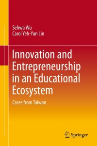 Cover image: Innovation and Entrepreneurship in an Educational Ecosystem 9789813294448