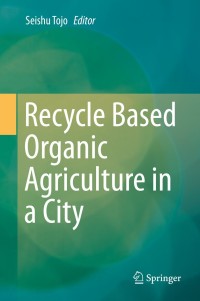 Cover image: Recycle Based Organic Agriculture in a City 9789813298712