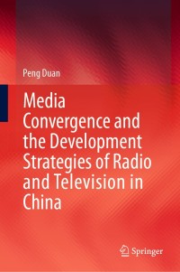 Cover image: Media Convergence and the Development Strategies of Radio and Television in China 9789813341487