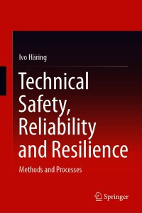 Cover image: Technical Safety, Reliability and Resilience 9789813342712
