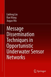 Immagine di copertina: Message Dissemination Techniques in Opportunistic Underwater Sensor Networks 9789813343801