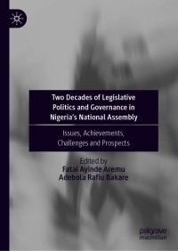 Cover image: Two Decades of Legislative Politics and Governance in Nigeria’s National Assembly 9789813344549