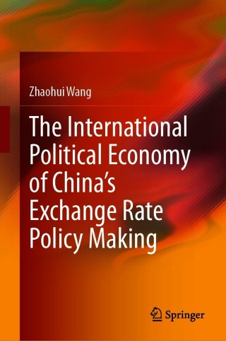 Cover image: The International Political Economy of China’s Exchange Rate Policy Making 9789813345775