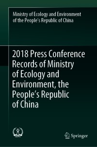 Cover image: 2018 Press Conference Records of Ministry of Ecology and Environment, the People’s Republic of China 1st edition 9789813348059