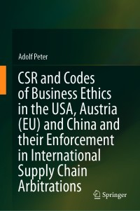Imagen de portada: CSR and Codes of Business Ethics in the USA, Austria (EU) and China and their Enforcement in International Supply Chain Arbitrations 9789813360723
