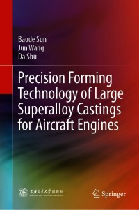 صورة الغلاف: Precision Forming Technology of Large Superalloy Castings for Aircraft Engines 9789813362192