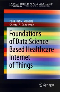 Cover image: Foundations of Data Science Based Healthcare Internet of Things 9789813364592