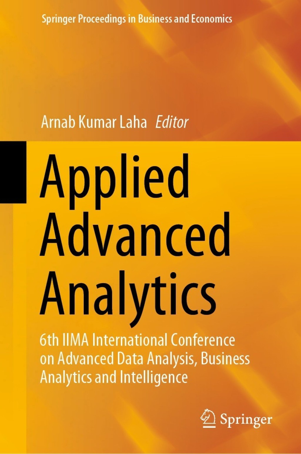 Applied Advanced Analytics 6th IIMA International Conference on Advanced Data Analysis, Business Analytics and Intelligence