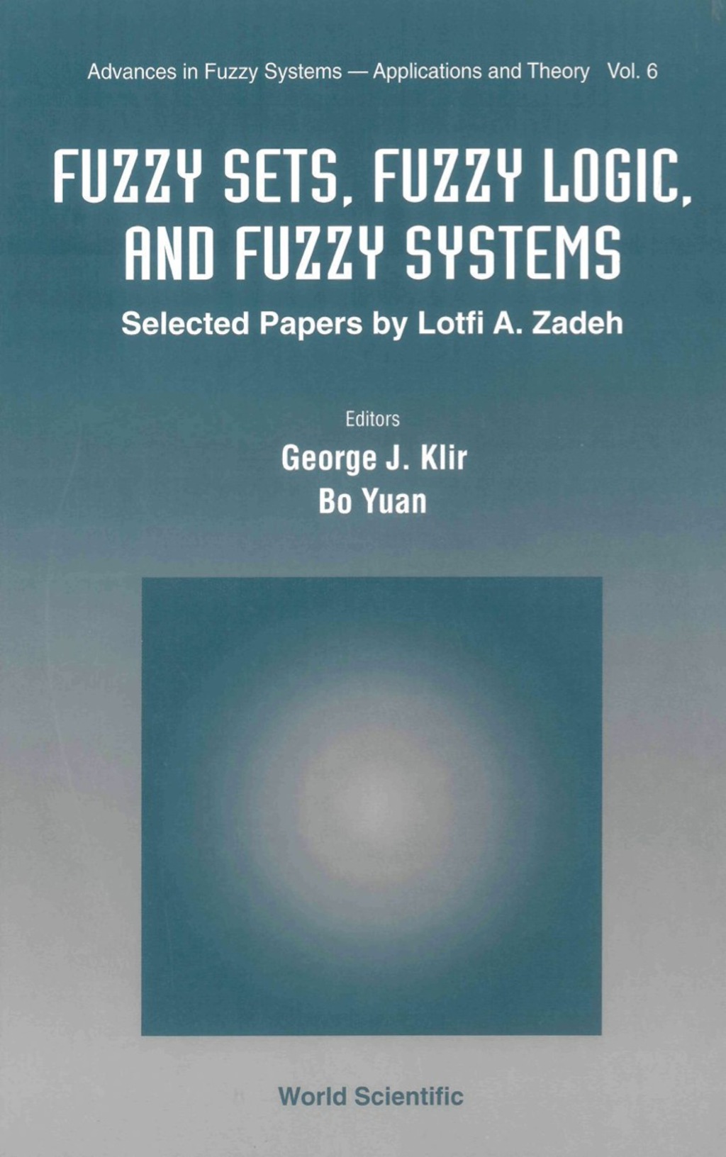 Fuzzy Sets, Fuzzy Logic, And Fuzzy Systems: Selected Papers By Lotfi A Zadeh 1st Edition