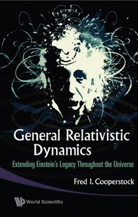 Omslagafbeelding: General Relativistic Dynamics: Extending Einstein's Legacy Throughout The Universe 9789814271165