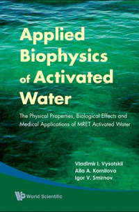 Imagen de portada: Applied Biophysics Of Activated Water: The Physical Properties, Biological Effects And Medical Applications Of Mret Activated Water 9789814271189