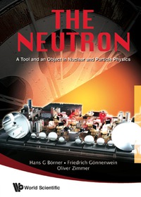 Imagen de portada: Neutron, The: A Tool And An Object In Nuclear And Particle Physics 9789814273084