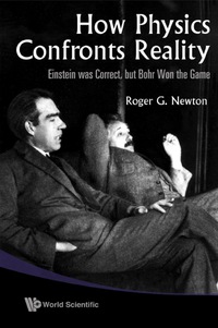Imagen de portada: How Physics Confronts Reality: Einstein Was Correct, But Bohr Won The Game 9789814277020