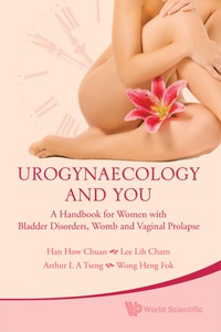 صورة الغلاف: Urogynaecology And You: A Handbook For Women With Bladder Disorders, Womb And Vaginal Prolapse 9789814277907