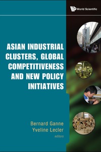 Cover image: Asian Industrial Clusters, Global Competitiveness And New Policy Initiatives 9789814280129