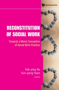 Omslagafbeelding: Reconstitution Of Social Work: Towards A Moral Conception Of Social Work Practice 9789814280747