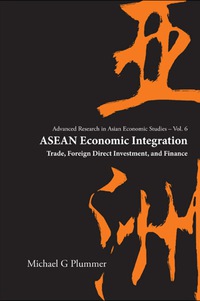 Cover image: Asean Economic Integration: Trade, Foreign Direct Investment, And Finance 9789812569103