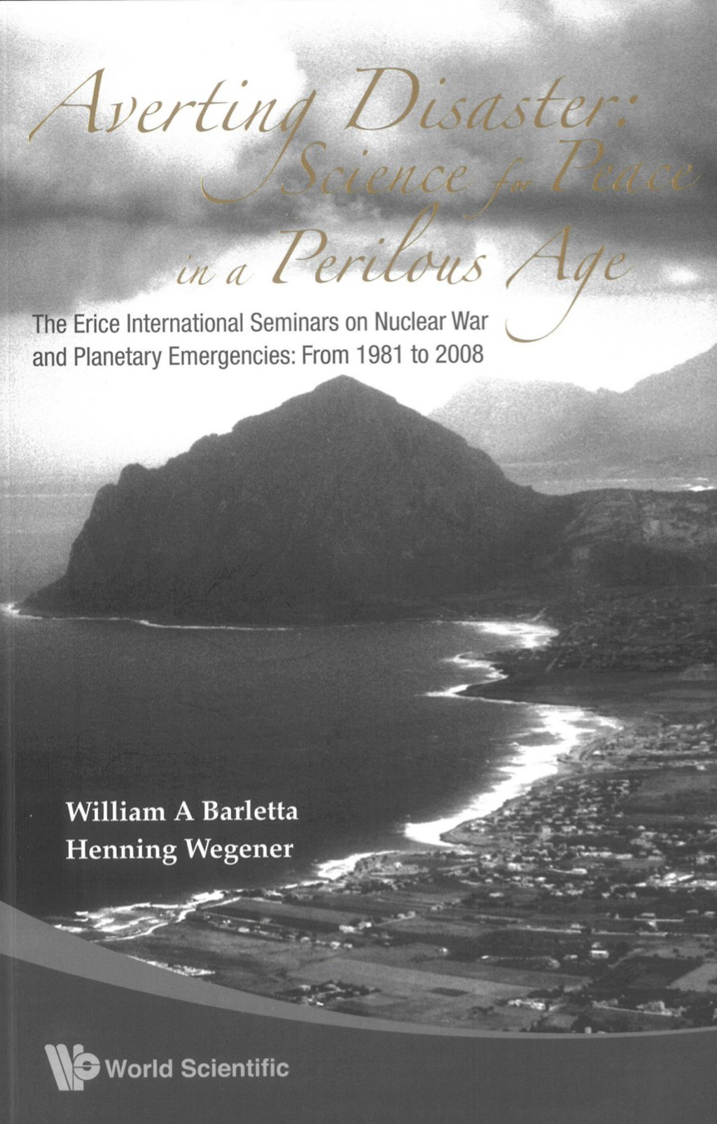AVERTING DISASTER:SCIENCE FOR PEACE IN.. The Erice International Seminars on Nuclear War and Planetary Emergencies: From 1981 to 2008