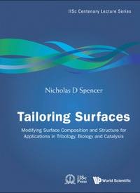 صورة الغلاف: Tailoring Surfaces: Modifying Surface Composition And Structure For Applications In Tribology, Biology And Catalysis 9789814289429