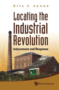 Cover image: Locating The Industrial Revolution: Inducement And Response 9789814295253