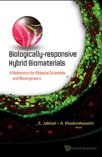 Cover image: Biologically-responsive Hybrid Biomaterials: A Reference For Material Scientists And Bioengineers 9789814295673