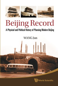 صورة الغلاف: Beijing Record: A Physical And Political History Of Planning Modern Beijing 9789814295727