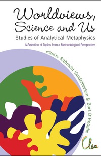 Omslagafbeelding: Worldviews, Science And Us: Studies Of Analytical Metaphysics - A Selection Of Topics From A Methodological Perspective - Proceedings Of The 5th Metaphysics Of Science Workshop 9789814295819