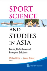 Cover image: Sport Science And Studies In Asia: Issues, Reflections And Emergent Solutions 9789814304085