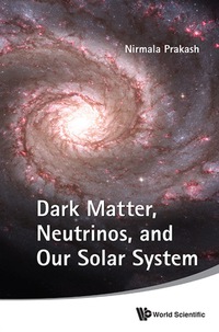 Cover image: Dark Matter, Neutrinos, And Our Solar System 9789814304535