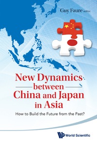 表紙画像: New Dynamics Between China And Japan In Asia: How To Build The Future From The Past? 9789814313667
