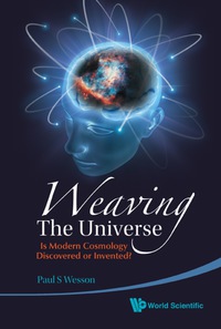 Omslagafbeelding: Weaving The Universe: Is Modern Cosmology Discovered Or Invented? 9789814313940