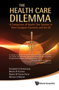 Omslagafbeelding: Health Care Dilemma, The: A Comparison Of Health Care Systems In Three European Countries And The Us 9789814313964