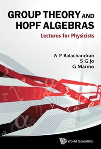 Imagen de portada: Group Theory And Hopf Algebras: Lectures For Physicists 9789814322201